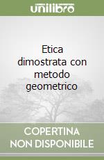 Etica dimostrata con metodo geometrico libro