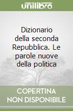 Dizionario della seconda Repubblica. Le parole nuove della politica