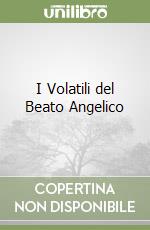 I Volatili del Beato Angelico libro