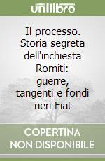 Il processo. Storia segreta dell'inchiesta Romiti: guerre, tangenti e fondi neri Fiat