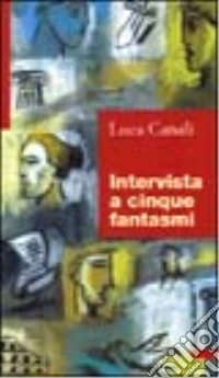 Intervista a cinque fantasmi libro