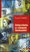 Intervista a cinque fantasmi libro