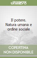 Il potere. Natura umana e ordine sociale libro