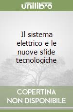 Il sistema elettrico e le nuove sfide tecnologiche