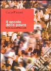 Il secolo della paura. Breve storia del '900 libro