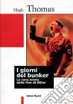 I giorni del bunker. La vera storia della fine di Hitler libro