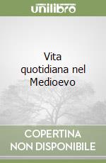 Vita quotidiana nel Medioevo libro