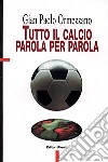 Tutto il calcio parola per parola libro di Ormezzano G. Paolo