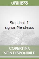 Stendhal. Il signor Me stesso libro