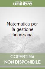 Matematica per la gestione finanziaria libro