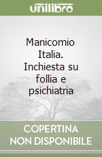 Manicomio Italia. Inchiesta su follia e psichiatria libro