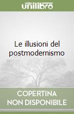 Le illusioni del postmodernismo libro