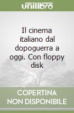 Il cinema italiano dal dopoguerra a oggi. Con floppy disk libro