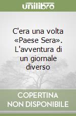 C'era una volta «Paese Sera». L'avventura di un giornale diverso libro