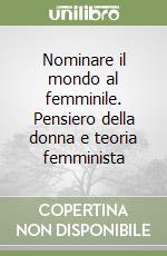 Nominare il mondo al femminile. Pensiero della donna e teoria femminista