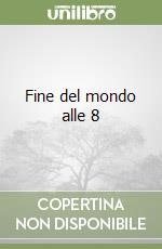 Fine del mondo alle 8 libro