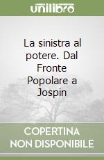 La sinistra al potere. Dal Fronte Popolare a Jospin