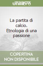 La partita di calcio. Etnologia di una passione