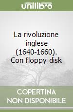 La rivoluzione inglese (1640-1660). Con floppy disk libro