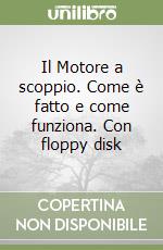 Il Motore a scoppio. Come è fatto e come funziona. Con floppy disk libro