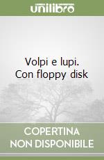 Volpi e lupi. Con floppy disk libro