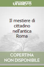 Il mestiere di cittadino nell'antica Roma libro