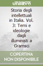 Storia degli intellettuali in Italia. Vol. 3: Temi e ideologie dagli illuministi a Gramsci libro