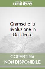 Gramsci e la rivoluzione in Occidente libro