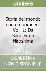 Storia del mondo contemporaneo. Vol. 1: Da Sarajevo a Hiroshima libro