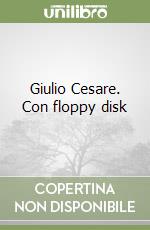 Giulio Cesare. Con floppy disk libro