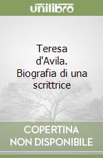 Teresa d'Avila. Biografia di una scrittrice