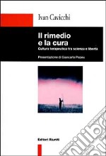 Il rimedio e la cura. Cultura terapeutica tra scienza e libertà libro