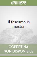 Il fascismo in mostra libro