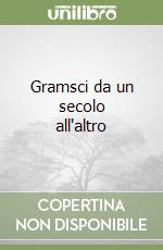 Gramsci da un secolo all'altro libro