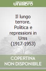 Il lungo terrore. Politica e repressioni in Urss (1917-1953) libro