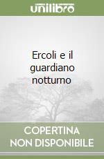 Ercoli e il guardiano notturno libro