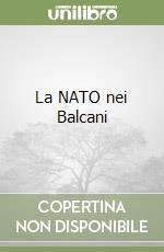 La NATO nei Balcani libro