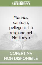 Monaci, santuari, pellegrini. La religione nel Medioevo libro