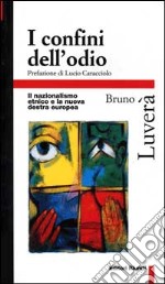 I confini dell'odio. Il nazionalismo etnico e la nuova destra europea