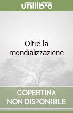 Oltre la mondializzazione libro