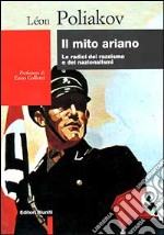 Il mito ariano. Saggio sulle origini del nazismo e dei nazionalismi libro