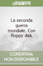 La seconda guerra mondiale. Con floppy disk libro