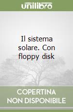 Il sistema solare. Con floppy disk