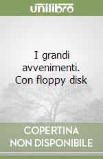 I grandi avvenimenti. Con floppy disk libro