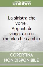 La sinistra che vorrei. Appunti di viaggio in un mondo che cambia libro