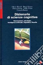 Dizionario di scienze cognitive. Neuroscienze, psicologia, intelligenza artificiale, linguistica, filosofia