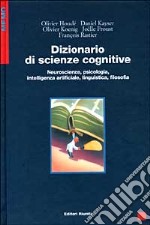 Dizionario di scienze cognitive. Neuroscienze, psicologia, intelligenza artificiale, linguistica, filosofia libro