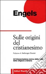 Sulle origini del cristianesimo. Un'interpretazione storica delle radici della religione cristiana