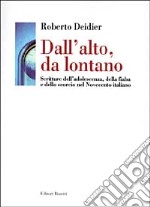 Dall'alto da lontano. Scritture dell'adolescenza, della fiaba e dello scorcio nel Novecento italiano libro