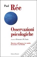 Osservazioni psicologiche. Massime sull'amore, la vanità, la morale e la felicità libro